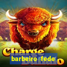 barbeiro fede quando morre